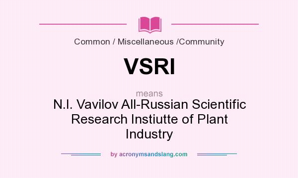 What does VSRI mean? It stands for N.I. Vavilov All-Russian Scientific Research Instiutte of Plant Industry