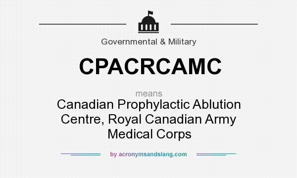 What does CPACRCAMC mean? It stands for Canadian Prophylactic Ablution Centre, Royal Canadian Army Medical Corps