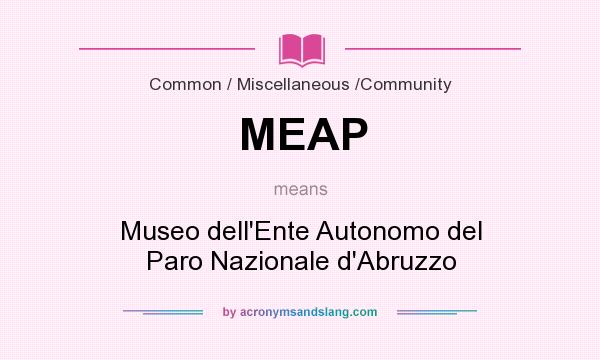 What does MEAP mean? It stands for Museo dell`Ente Autonomo del Paro Nazionale d`Abruzzo