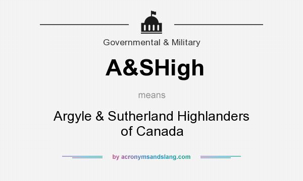 What does A&SHigh mean? It stands for Argyle & Sutherland Highlanders of Canada