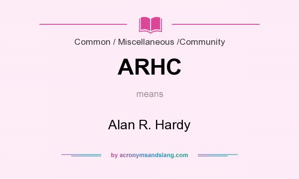 What does ARHC mean? It stands for Alan R. Hardy