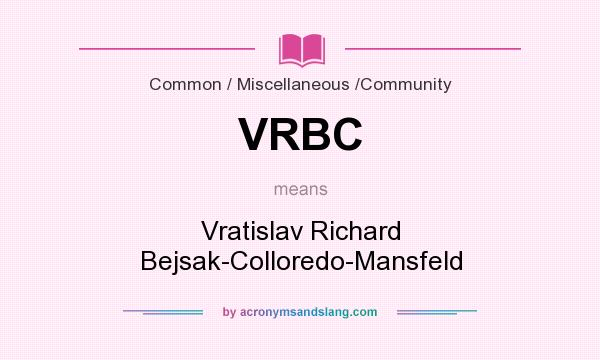 What does VRBC mean? It stands for Vratislav Richard Bejsak-Colloredo-Mansfeld