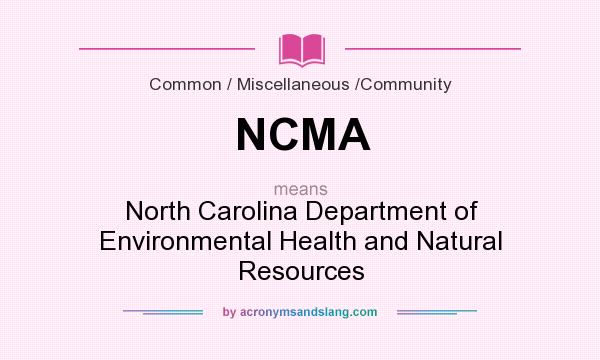 What does NCMA mean? It stands for North Carolina Department of Environmental Health and Natural Resources