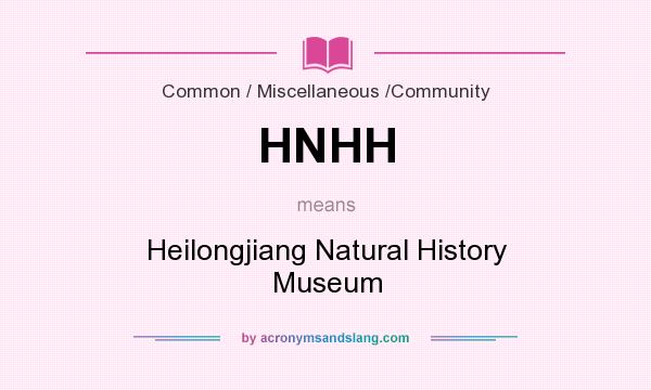 What does HNHH mean? It stands for Heilongjiang Natural History Museum
