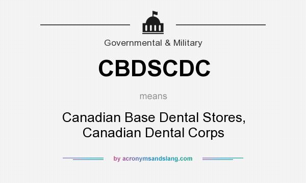 What does CBDSCDC mean? It stands for Canadian Base Dental Stores, Canadian Dental Corps