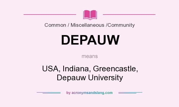 What does DEPAUW mean? It stands for USA, Indiana, Greencastle, Depauw University