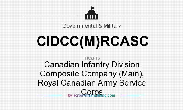 What does CIDCC(M)RCASC mean? It stands for Canadian Infantry Division Composite Company (Main), Royal Canadian Army Service Corps