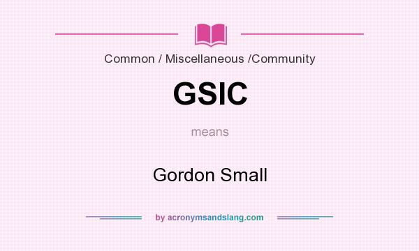 What does GSIC mean? It stands for Gordon Small