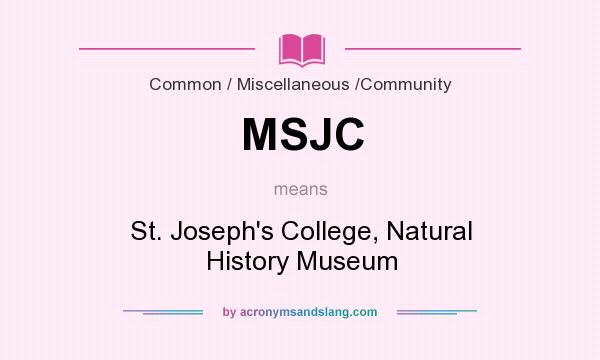 What does MSJC mean? It stands for St. Joseph`s College, Natural History Museum