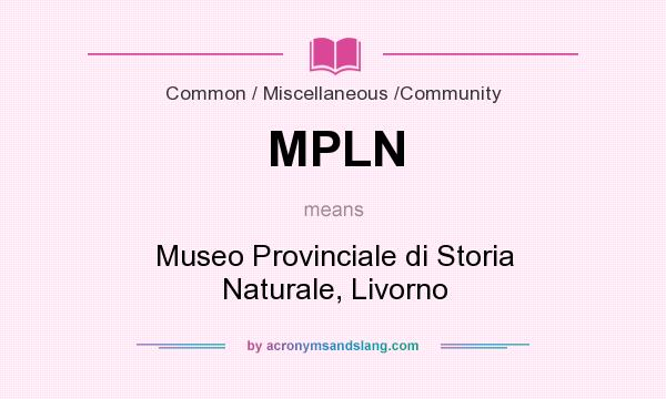 What does MPLN mean? It stands for Museo Provinciale di Storia Naturale, Livorno
