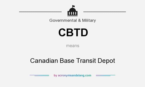 What does CBTD mean? It stands for Canadian Base Transit Depot
