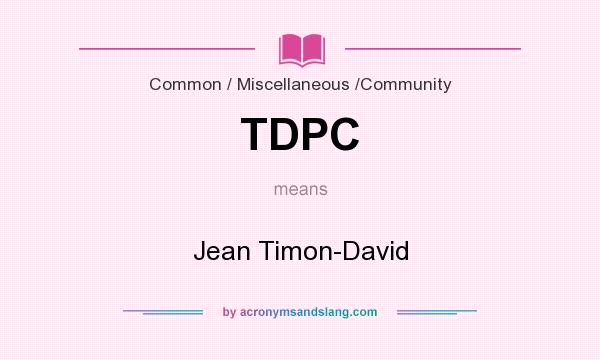 What does TDPC mean? It stands for Jean Timon-David