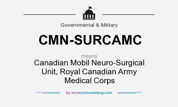 What does CMN-SURCAMC mean? It stands for Canadian Mobil Neuro-Surgical Unit, Royal Canadian Army Medical Corps