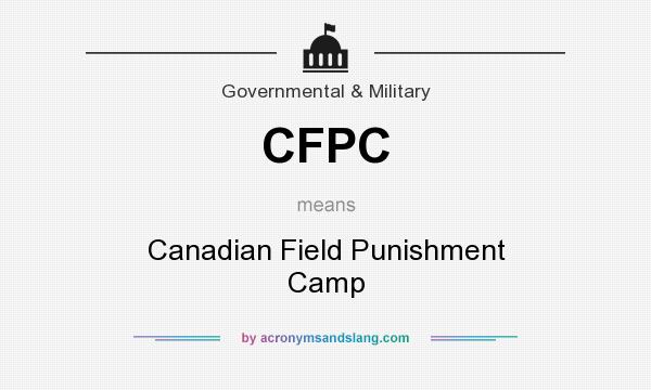 What does CFPC mean? It stands for Canadian Field Punishment Camp