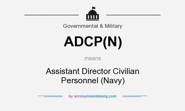 What does ADCP(N) mean? It stands for Assistant Director Civilian Personnel (Navy)