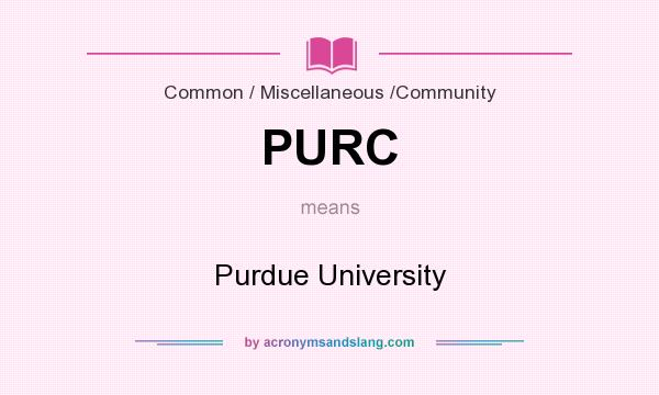 What does PURC mean? It stands for Purdue University