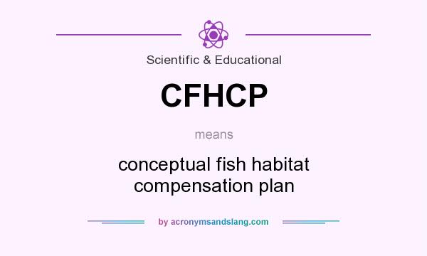 What does CFHCP mean? It stands for conceptual fish habitat compensation plan
