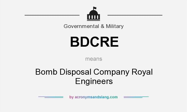 What does BDCRE mean? It stands for Bomb Disposal Company Royal Engineers