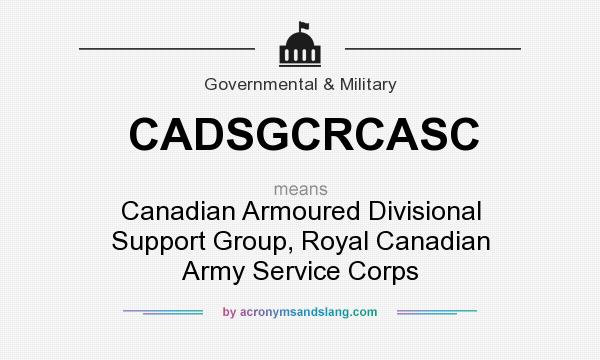 What does CADSGCRCASC mean? It stands for Canadian Armoured Divisional Support Group, Royal Canadian Army Service Corps