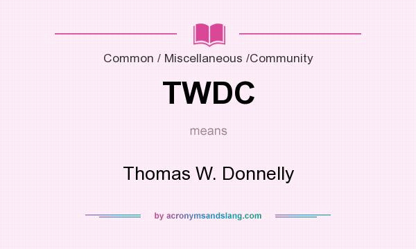 What does TWDC mean? It stands for Thomas W. Donnelly