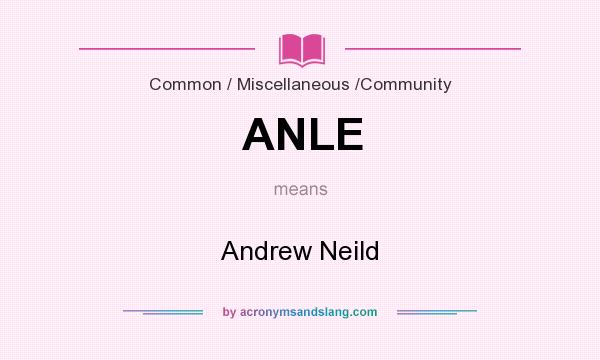 What does ANLE mean? It stands for Andrew Neild