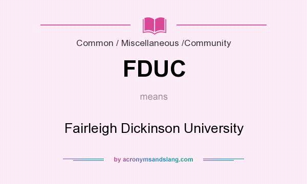 What does FDUC mean? It stands for Fairleigh Dickinson University