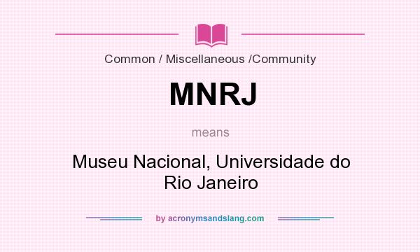 What does MNRJ mean? It stands for Museu Nacional, Universidade do Rio Janeiro