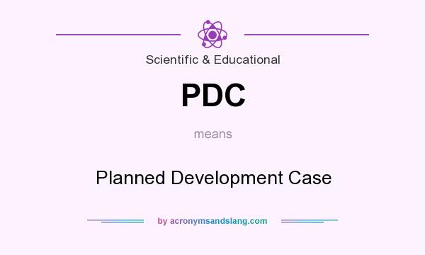 What does PDC mean? It stands for Planned Development Case