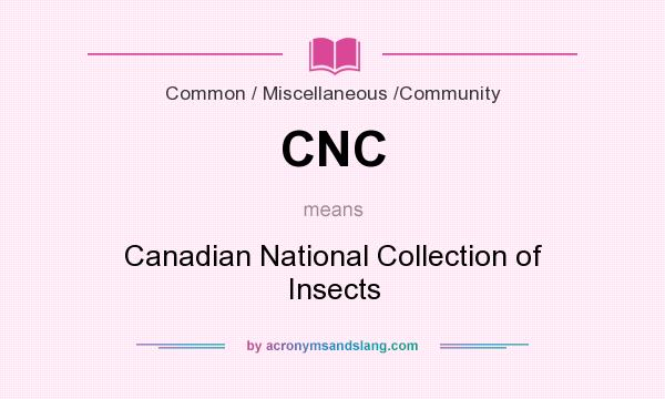 What does CNC mean? It stands for Canadian National Collection of Insects