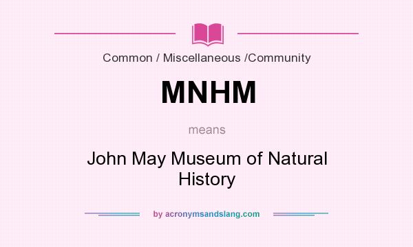 What does MNHM mean? It stands for John May Museum of Natural History