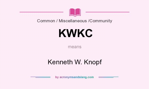 What does KWKC mean? It stands for Kenneth W. Knopf
