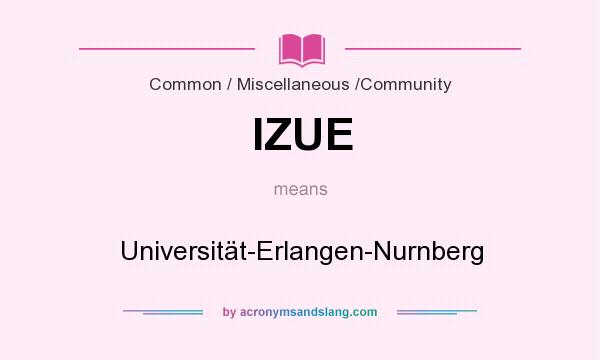 What does IZUE mean? It stands for Universität-Erlangen-Nurnberg