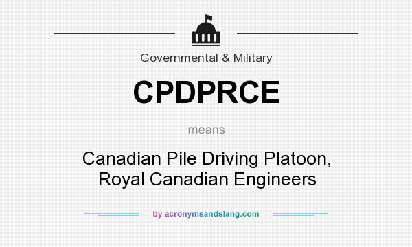 What does CPDPRCE mean? It stands for Canadian Pile Driving Platoon, Royal Canadian Engineers