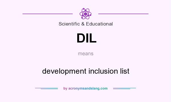 What does DIL mean? It stands for development inclusion list