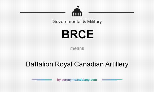 What does BRCE mean? It stands for Battalion Royal Canadian Artillery