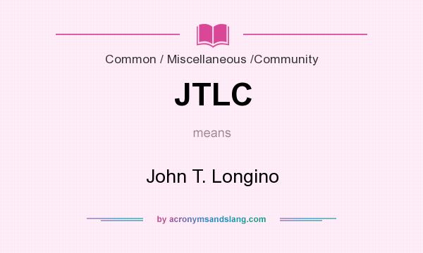What does JTLC mean? It stands for John T. Longino