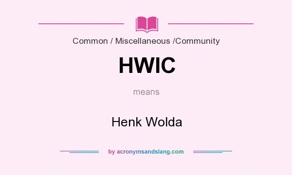 What does HWIC mean? It stands for Henk Wolda