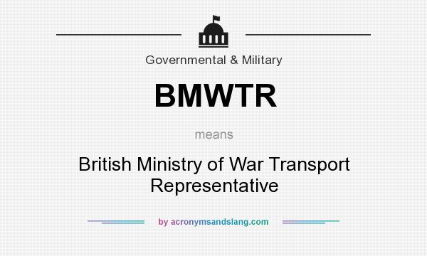 What does BMWTR mean? It stands for British Ministry of War Transport Representative