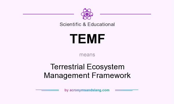 What does TEMF mean? It stands for Terrestrial Ecosystem Management Framework