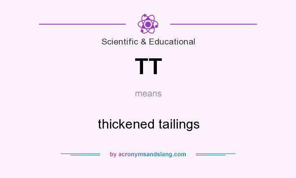 What does TT mean? It stands for thickened tailings