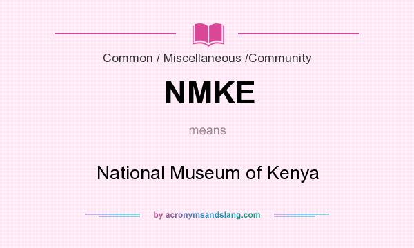What does NMKE mean? It stands for National Museum of Kenya