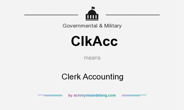 What does ClkAcc mean? It stands for Clerk Accounting
