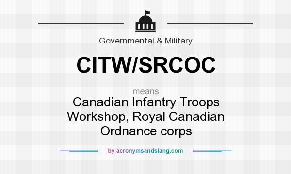 What does CITW/SRCOC mean? It stands for Canadian Infantry Troops Workshop, Royal Canadian Ordnance corps
