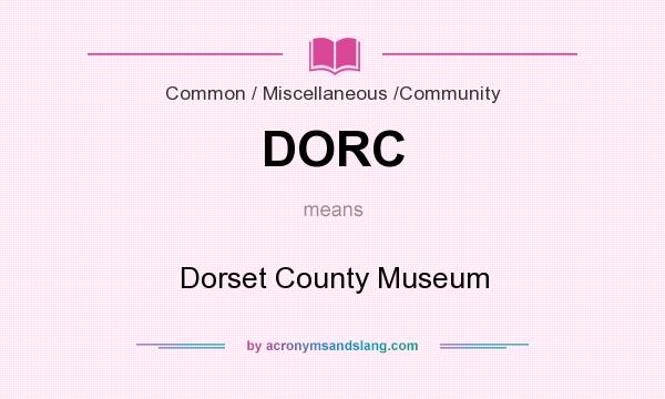 What does DORC mean? It stands for Dorset County Museum