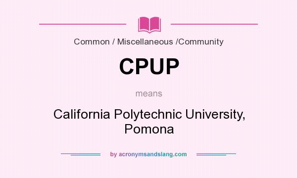 What does CPUP mean? It stands for California Polytechnic University, Pomona