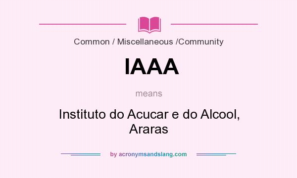 What does IAAA mean? It stands for Instituto do Acucar e do Alcool, Araras