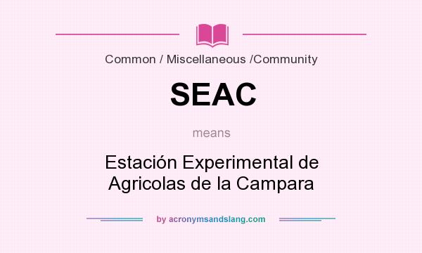 What does SEAC mean? It stands for Estación Experimental de Agricolas de la Campara