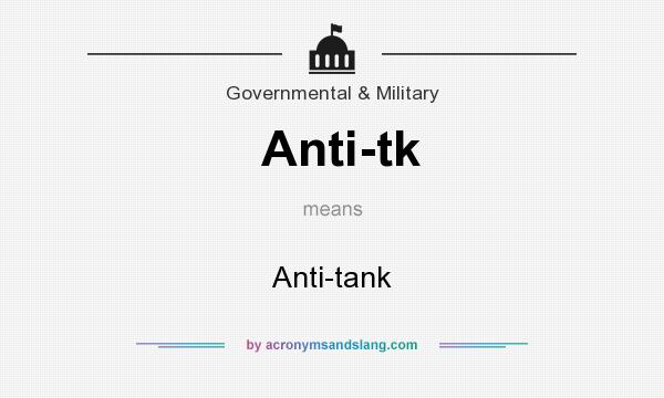 What does Anti-tk mean? It stands for Anti-tank