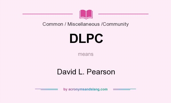What does DLPC mean? It stands for David L. Pearson