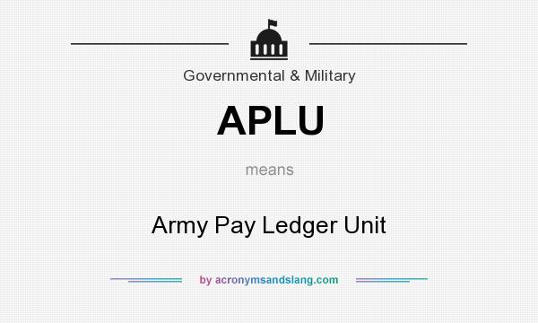 What does APLU mean? It stands for Army Pay Ledger Unit